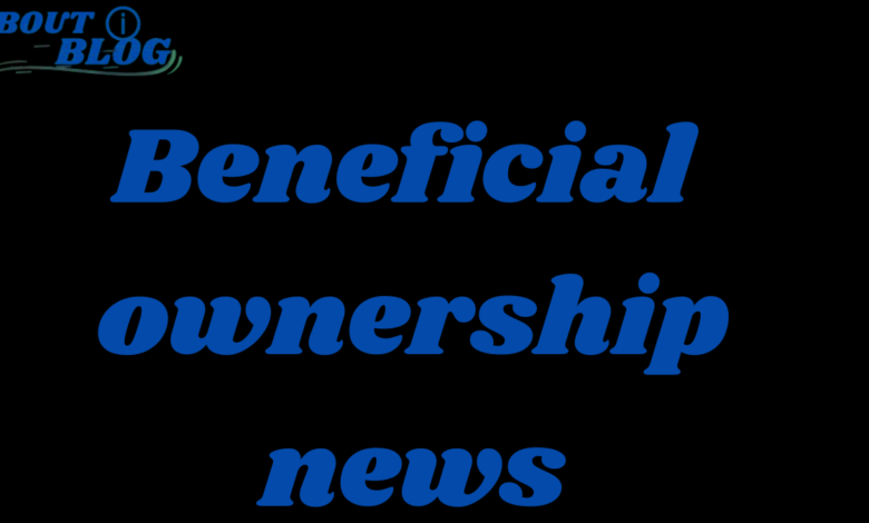 Beneficial ownership news